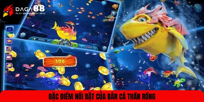 Đặc điểm hấp dẫn của săn cá Thần Rồng