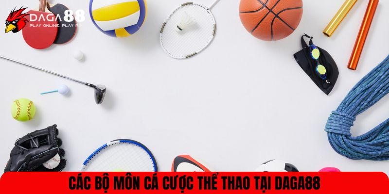 Các bộ môn cá cược thể thao tại DAGA88