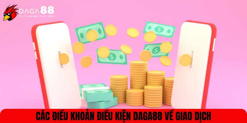 Các điều khoản điều kiện DAGA88 về giao dịch