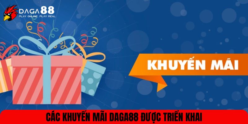 Các khuyến mãi DAGA88 được triển khai