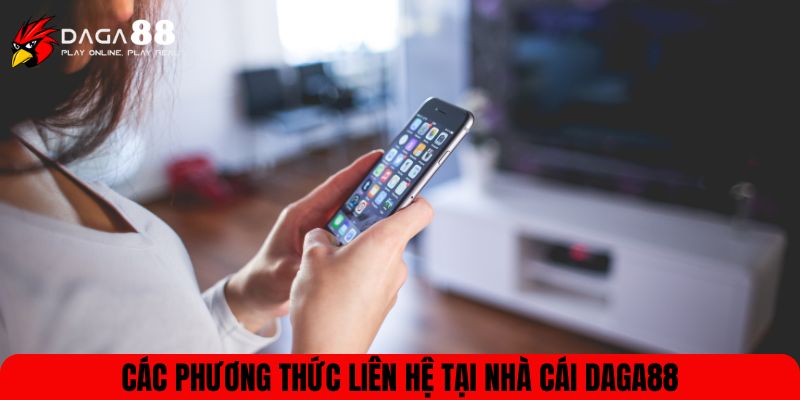 Các phương thức liên hệ tại nhà cái DAGA88