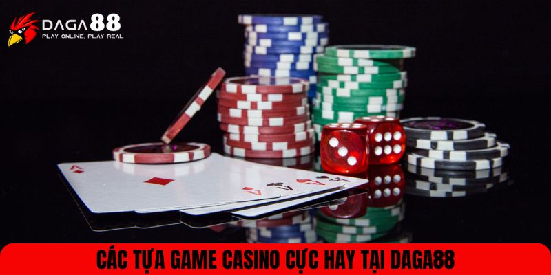 Các tựa game Casino cực hay tại DAGA88