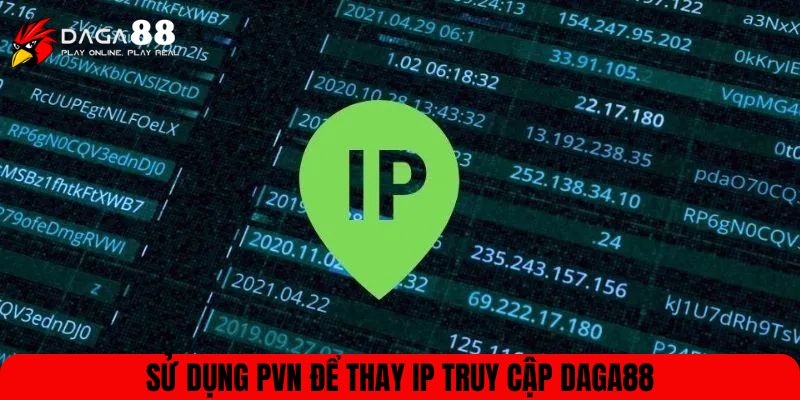 Sử dụng PVN để thay IP truy cập DAGA88