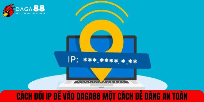Cách đổi IP để vào DAGA88