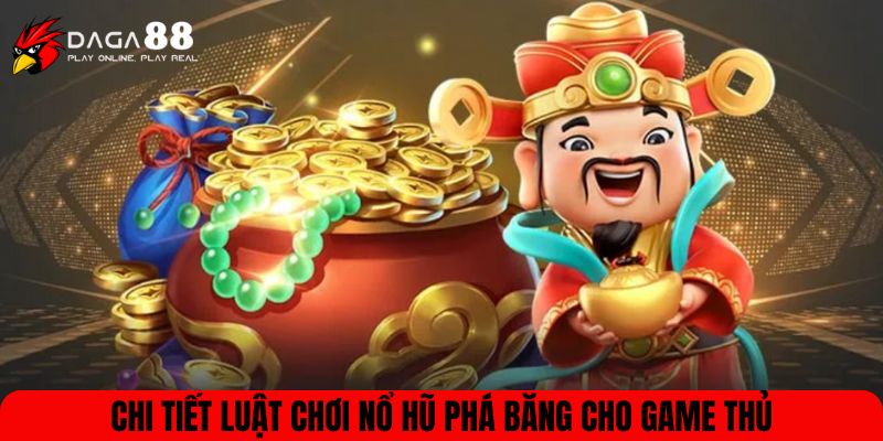 Chi tiết luật chơi nổ hũ phá băng cho game thủ