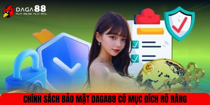 Chính sách bảo mật Daga88 có mục đích rõ ràng