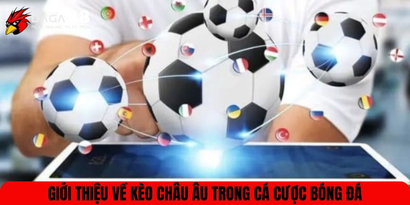 Giới thiệu về kèo châu Âu trong cá cược bóng đá