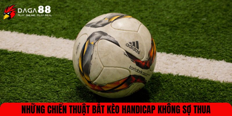 Những chiến thuật bắt kèo Handicap không sợ thua