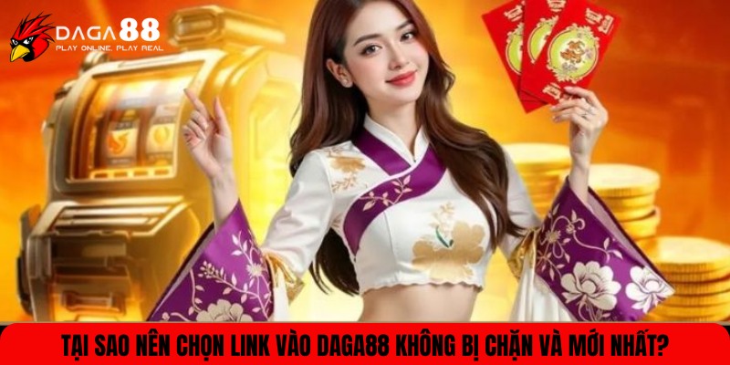 Lý do nên chọn link vào DAGA88 mới nhất