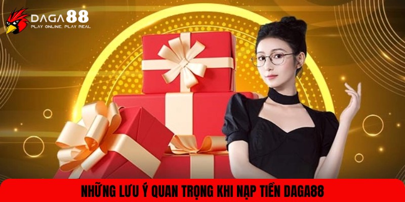 Lưu ý cần biết khi nạp tiền DAGA88