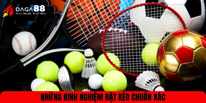 Những kinh nghiệm đặt kèo chuẩn xác