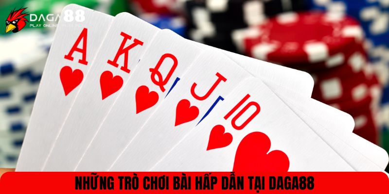 Những trò chơi bài hấp dẫn tại DAGA88