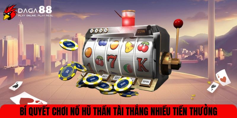 Bí quyết chơi Nổ hũ Thần Tài thắng nhiều tiền thưởng