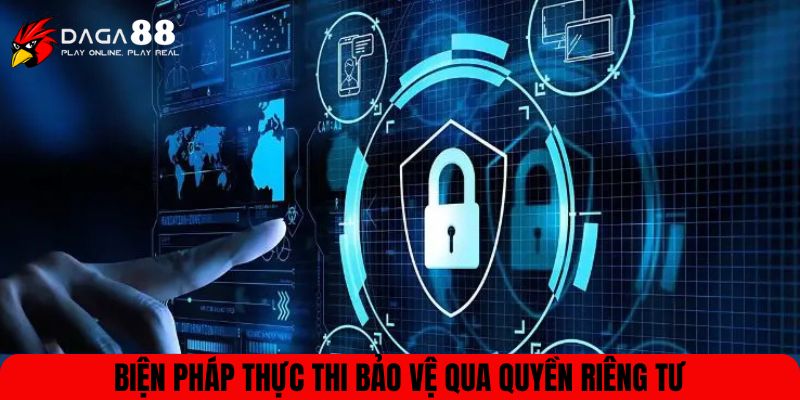 Biện pháp thực thi bảo vệ qua quyền riêng tư