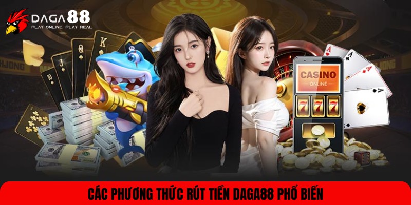 Nhiều phương thức để thực hiện rút tiền DAGA88