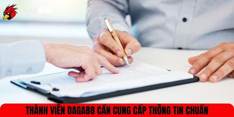 Thành viên DAGA88 cần cung cấp thông tin chuẩn