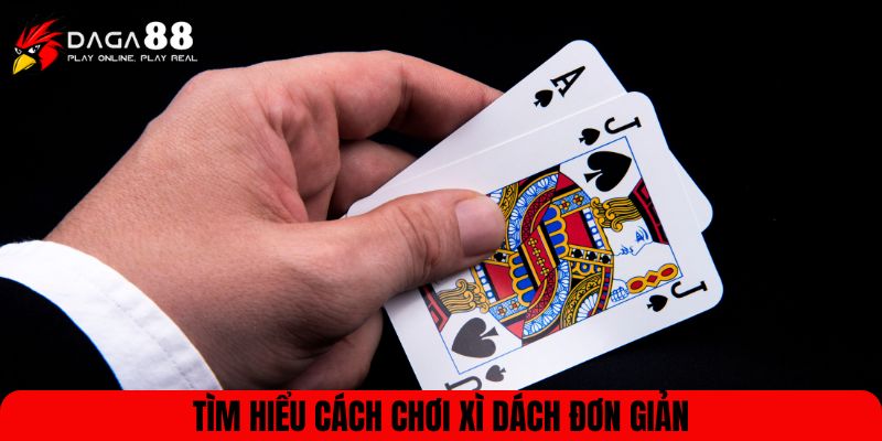 Tìm hiểu cách chơi Xì dách đơn giản