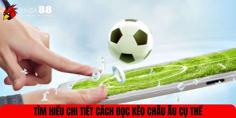 Tìm hiểu chi tiết cách đọc kèo châu Âu cụ thể